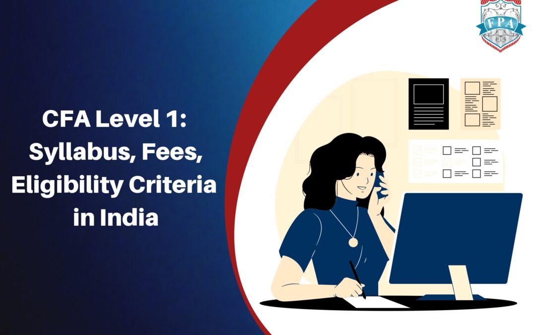 CFA Level 1: Syllabus, Fees, Eligibility Criteria in India – in Details