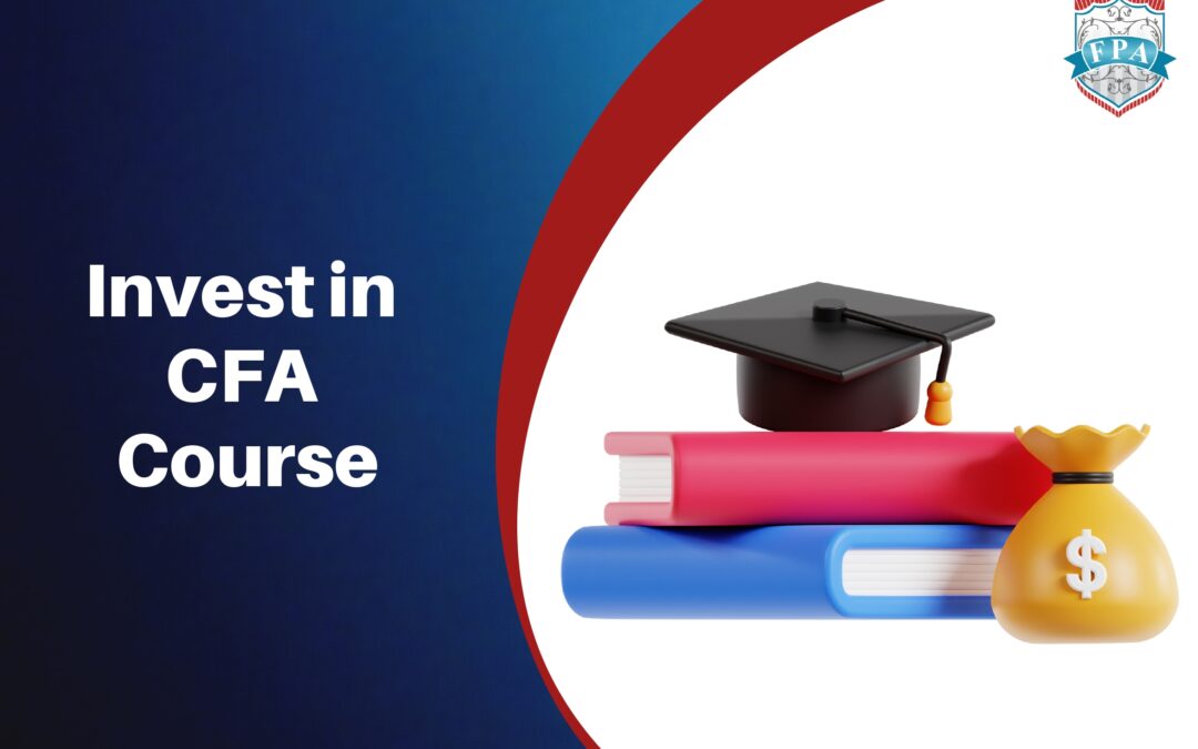 5 Reasons Why You Should Invest in CFA Course From Reputed Institutes