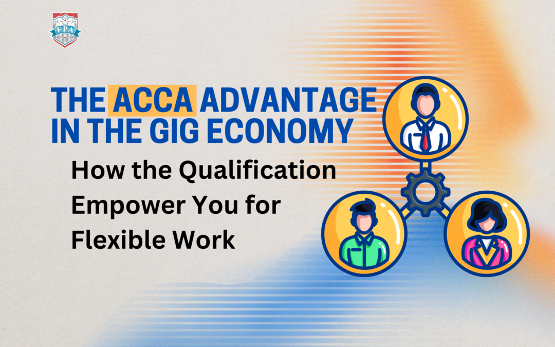 Freedom and Finance: How the ACCA Qualification Empowers You in the Gig Economy