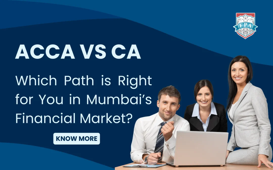 ACCA vs. CA: Which Path is Right for You in Mumbai’s Financial Market?