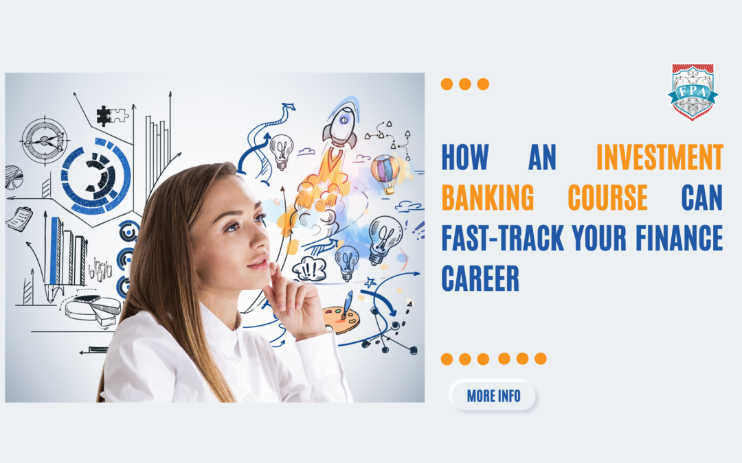 How an Investment Banking Course Can Fast-Track Your Finance Career