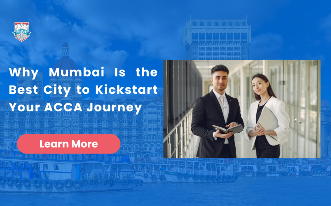 Why Mumbai Is the Best City to Kickstart Your ACCA Journey