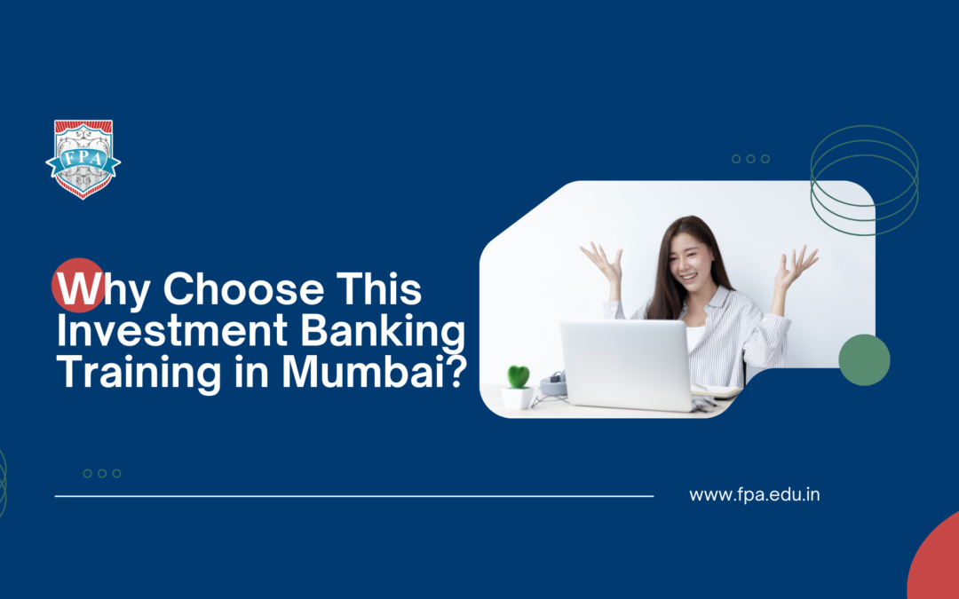 Why Choose This Investment Banking Training in Mumbai?