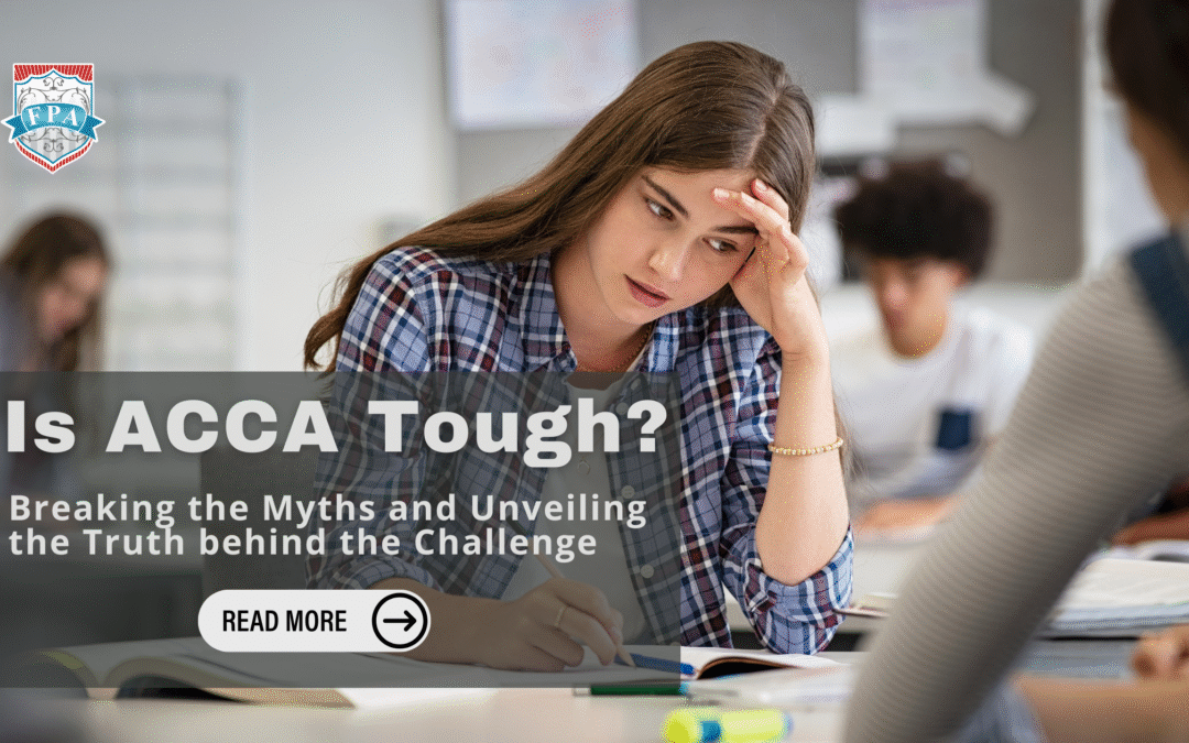 Is ACCA Tough? Breaking the Myths and Unveiling the Truth behind the Challenge