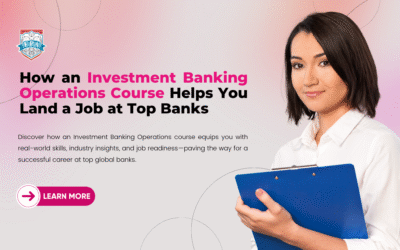 How an Investment Banking Operations Course Helps You Land a Job at Top Banks