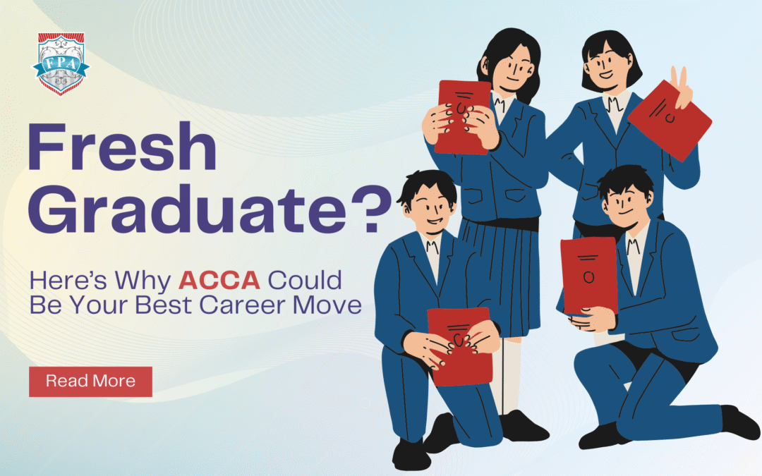 Fresh Graduate? Here’s Why ACCA Could Be Your Best Career Move