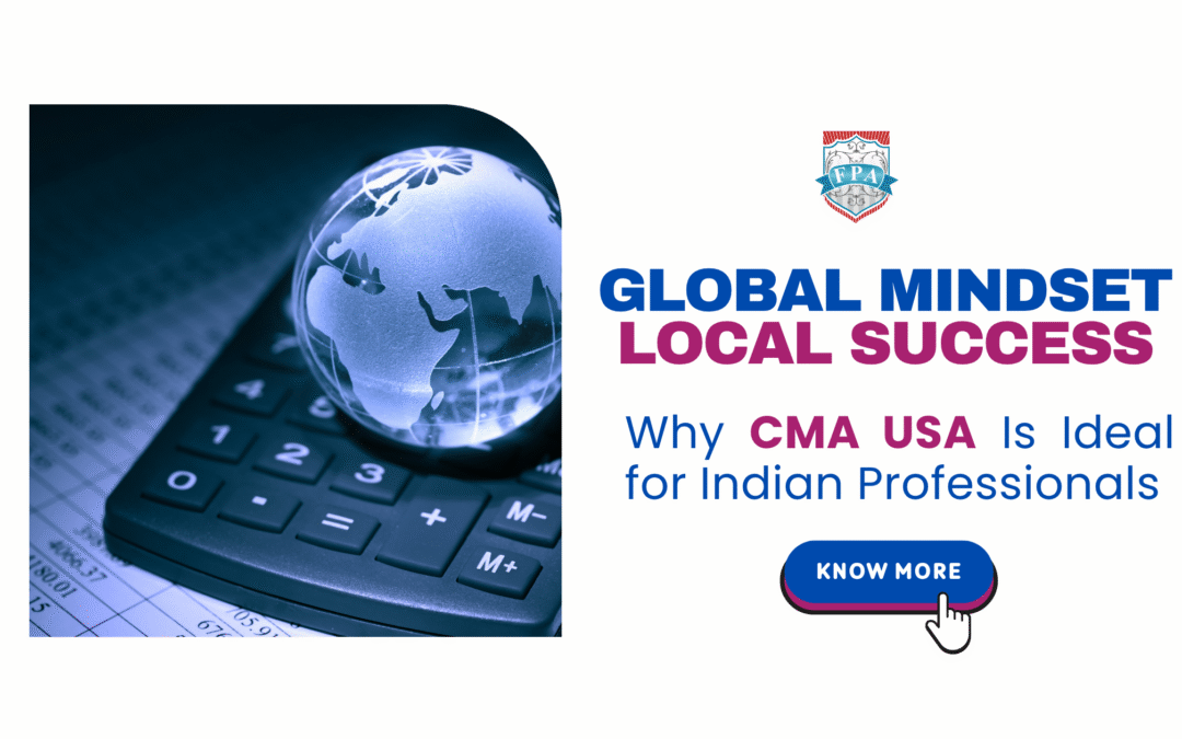 Global Mindset, Local Success: Why CMA USA Is Ideal for Indian Professionals
