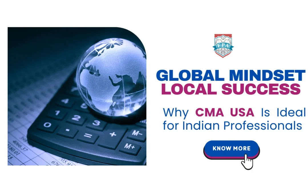 Global Mindset, Local Success: Why CMA USA Is Ideal for Indian Professionals