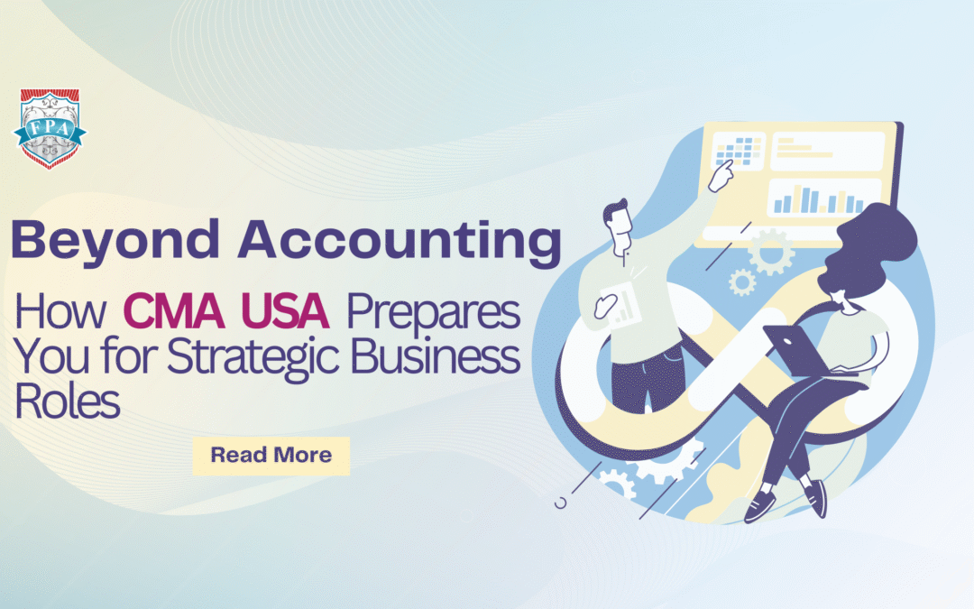 Beyond Accounting: How CMA USA Prepares You for Strategic Business Roles
