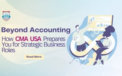 Beyond Accounting: How CMA USA Prepares You for Strategic Business Roles