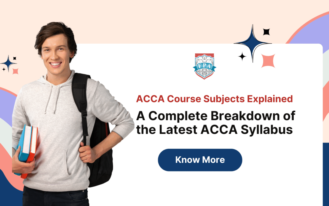 ACCA Course Subjects Explained: A Complete Breakdown of the Latest ACCA Syllabus