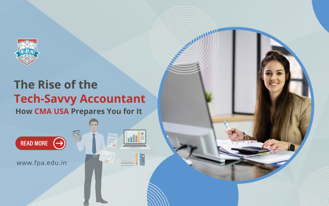 The Rise of the Tech-Savvy Accountant: How CMA USA Prepares You for It