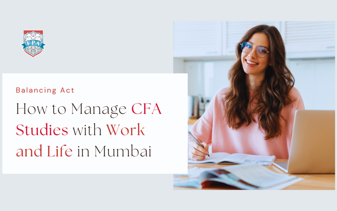 Balancing Act: How to Manage CFA Studies with Work and Life in Mumbai